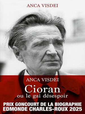 cover image of Cioran ou le gai désespoir--Prix Goncourt de la Biographie Edmonde Charles-Roux 2025